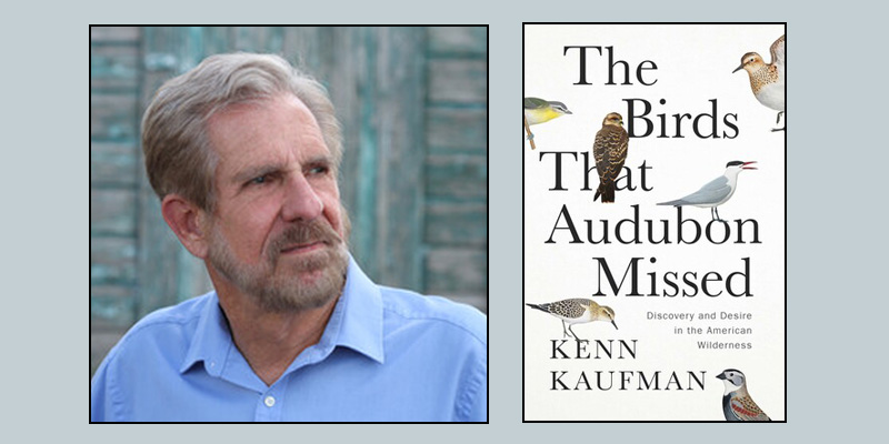 A collage of two images. On the left is a photo of Kenn Kaufman in a blue collared shirt, to the right is the cover of his book 'The Birds That Audubon Missed'